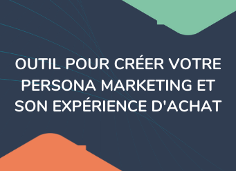 OUTIL POUR CRÉER VOTRE PERSONA MARKETING ET SON EXPÉRIENCE DACHAT